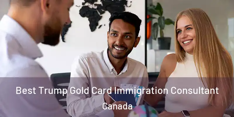  Best Trump Gold Card Immigration Consultant Canada