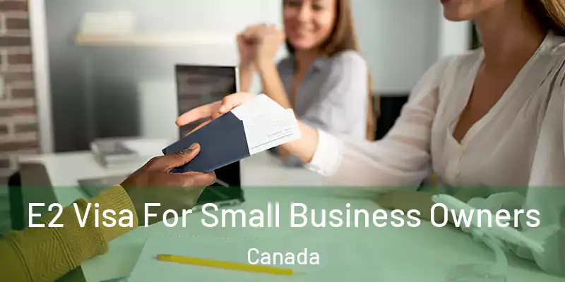  E2 Visa For Small Business Owners Canada