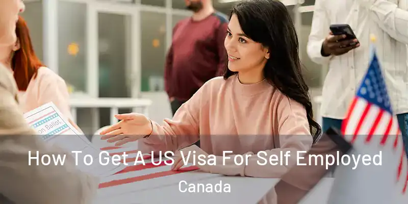  How To Get A US Visa For Self Employed Canada