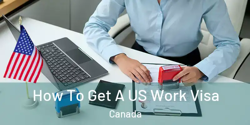 How To Get A US Work Visa Canada