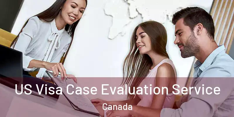  US Visa Case Evaluation Service Canada