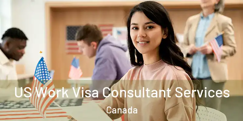  US Work Visa Consultant Services Canada