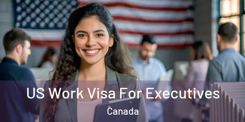 US Work Visa For Executives Canada
